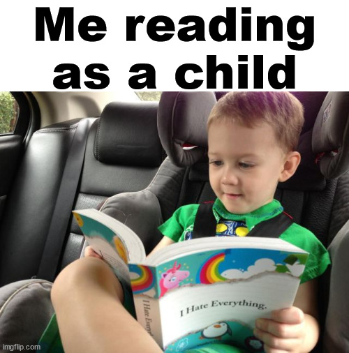 Me reading as a child | image tagged in haters gonna hate | made w/ Imgflip meme maker