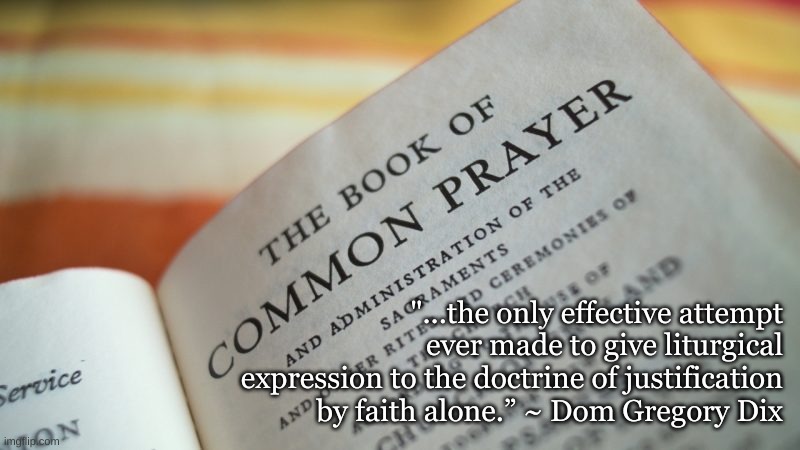 Book of Common Prayer | "...the only effective attempt ever made to give liturgical expression to the doctrine of justification by faith alone.” ~ Dom Gregory Dix | image tagged in jesus | made w/ Imgflip meme maker