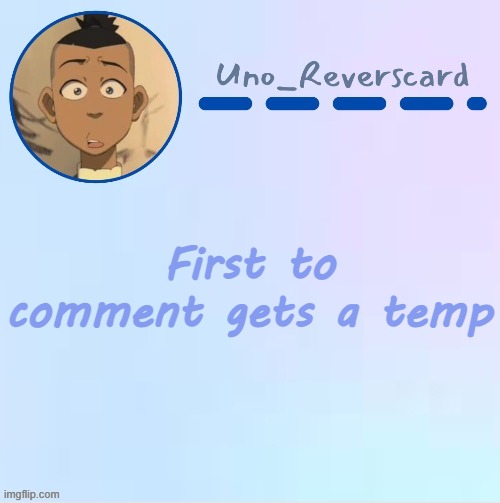 Uno_Reversecard Sokka temp (Made by Suga-.) | First to comment gets a temp | image tagged in uno_reversecard sokka temp made by suga- | made w/ Imgflip meme maker