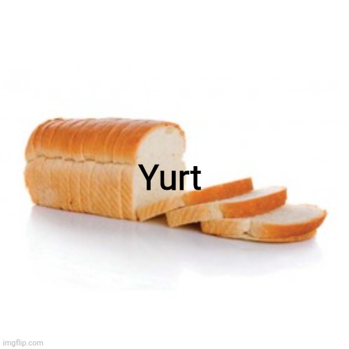 Komedi | Yurt | image tagged in sliced bread | made w/ Imgflip meme maker