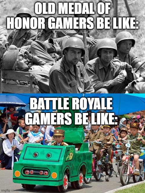 Gamers these days... | OLD MEDAL OF HONOR GAMERS BE LIKE:; BATTLE ROYALE GAMERS BE LIKE: | image tagged in wwii soldiers,north korean army | made w/ Imgflip meme maker