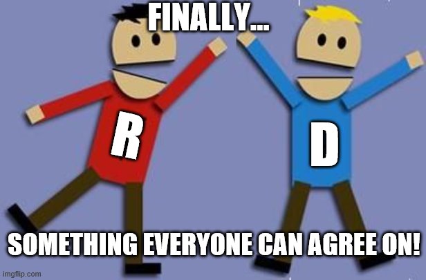 T&P horray | D R FINALLY... SOMETHING EVERYONE CAN AGREE ON! | image tagged in t p horray | made w/ Imgflip meme maker