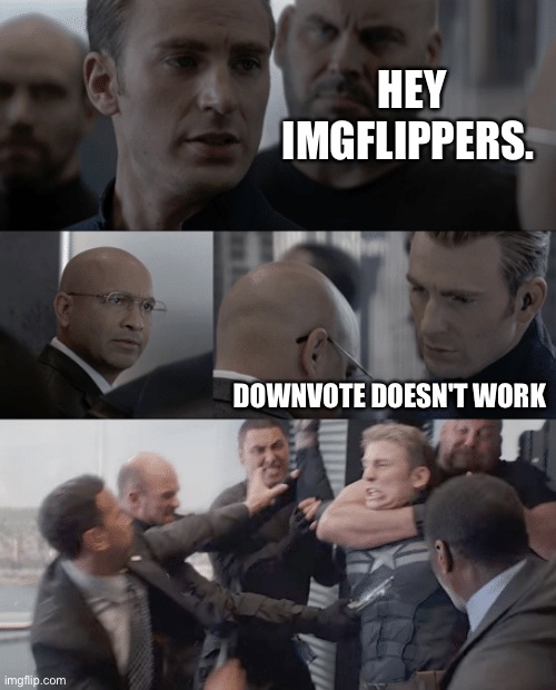 Captain america elevator | HEY IMGFLIPPERS. DOWNVOTE DOESN'T WORK | image tagged in captain america elevator | made w/ Imgflip meme maker