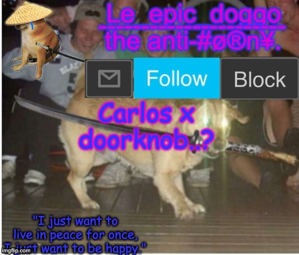 Samurai Doggo temp | Carlos x doorknob..? | image tagged in samurai doggo temp | made w/ Imgflip meme maker