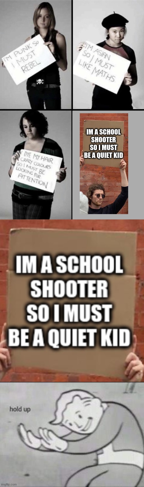 IM A SCHOOL SHOOTER SO I MUST BE A QUIET KID | image tagged in im punk so i must rebel,fallout hold up | made w/ Imgflip meme maker