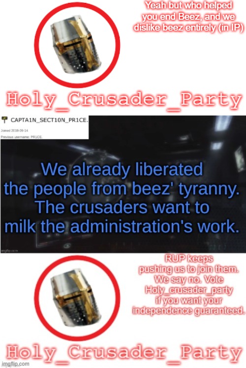 Vote Holy_Crusader_Party and stop the cruel RUP oppressors! | Yeah but who helped you end Beez, and we dislike beez entirely (in IP) | image tagged in holy_crusader_party official logo | made w/ Imgflip meme maker