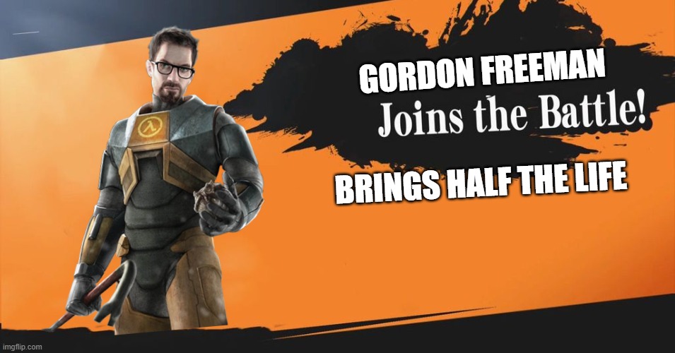 Gordon Freeman Joins the Batte | GORDON FREEMAN; BRINGS HALF THE LIFE | image tagged in smash bros | made w/ Imgflip meme maker