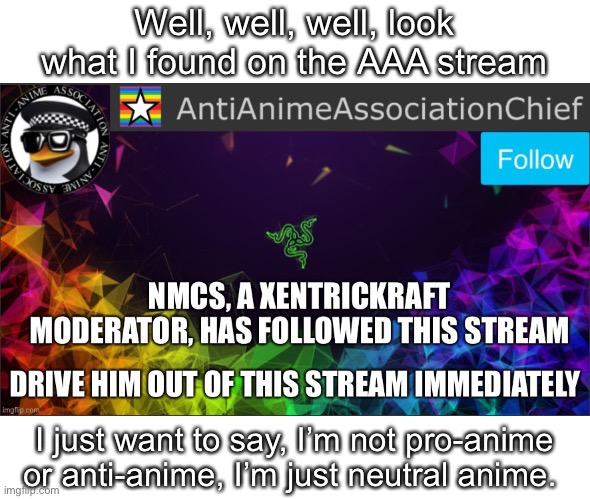 He did one about SilverTheHedgehog9 as well. | Well, well, well, look what I found on the AAA stream; I just want to say, I’m not pro-anime or anti-anime, I’m just neutral anime. | made w/ Imgflip meme maker