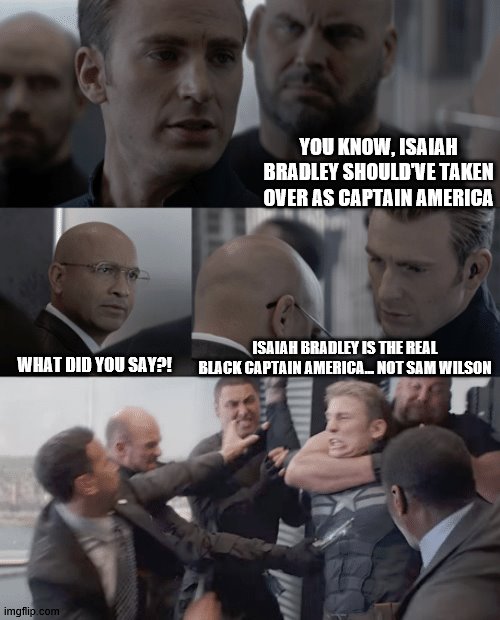Why did we forget Isaiah Bradley?! | YOU KNOW, ISAIAH BRADLEY SHOULD'VE TAKEN OVER AS CAPTAIN AMERICA; ISAIAH BRADLEY IS THE REAL BLACK CAPTAIN AMERICA... NOT SAM WILSON; WHAT DID YOU SAY?! | image tagged in captain america elevator,isaiah bradley,african american,black captian america | made w/ Imgflip meme maker