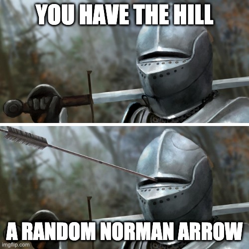 Knight Arrow | YOU HAVE THE HILL; A RANDOM NORMAN ARROW | image tagged in knight arrow | made w/ Imgflip meme maker
