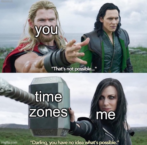 That’s not possible! | you me time zones | image tagged in that s not possible | made w/ Imgflip meme maker