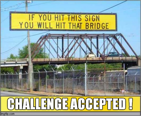 I Know I Can Make It ! | CHALLENGE ACCEPTED ! | image tagged in challenge accepted,bridge,optimism | made w/ Imgflip meme maker
