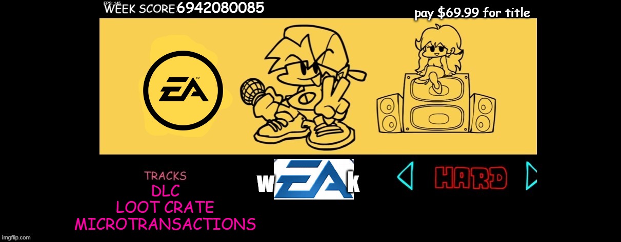 zzzzzzzzzzzzzzzzzzzzzzzzzzzzzzzzzzzzzzzzzzzzzzzzzzz | 6942080085; pay $69.99 for title; w                k; DLC
LOOT CRATE
MICROTRANSACTIONS | image tagged in fnf custom week,ea | made w/ Imgflip meme maker