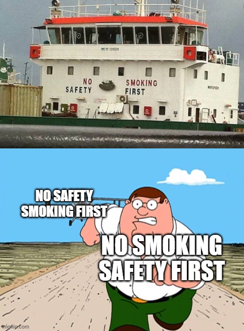 epic dank memes #1 |  NO SAFETY SMOKING FIRST; NO SMOKING SAFETY FIRST | image tagged in peter griffin running away,dank,dank memes | made w/ Imgflip meme maker