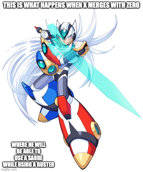 Reploid ZX | THIS IS WHAT HAPPENS WHEN X MERGES WITH ZERO; WHERE HE WILL BE ABLE TO USE A SABRE WHILE USING A BUSTER | image tagged in megaman,megaman x,memes | made w/ Imgflip meme maker