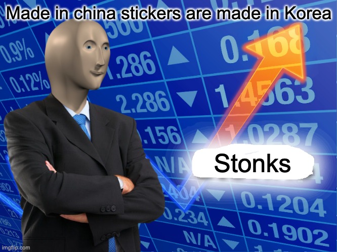 Empty Stonks | Made in china stickers are made in Korea; Stonks | image tagged in empty stonks | made w/ Imgflip meme maker