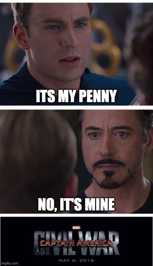 Marvel Civil War 1 | ITS MY PENNY; NO, IT'S MINE | image tagged in memes,marvel civil war 1,lol so funny | made w/ Imgflip meme maker