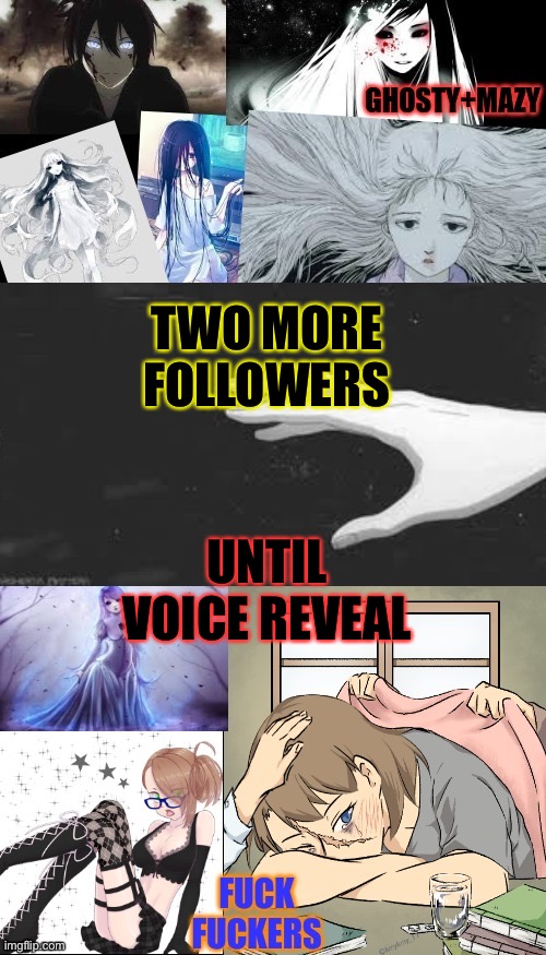 ghostgirl template | TWO MORE FOLLOWERS; UNTIL VOICE REVEAL | image tagged in ghostgirl template | made w/ Imgflip meme maker