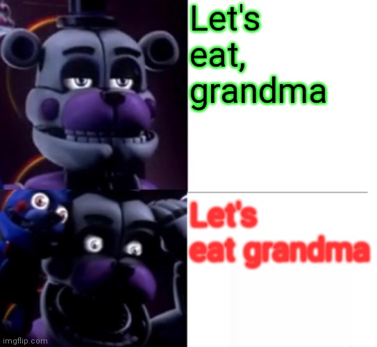 Funtime Freddy | Let's eat, grandma; Let's eat grandma | image tagged in funtime freddy | made w/ Imgflip meme maker