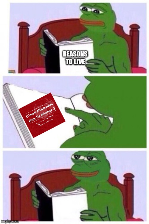 Me in a nutshell | REASONS TO LIVE | image tagged in pepe reasons to live,mother 3 | made w/ Imgflip meme maker