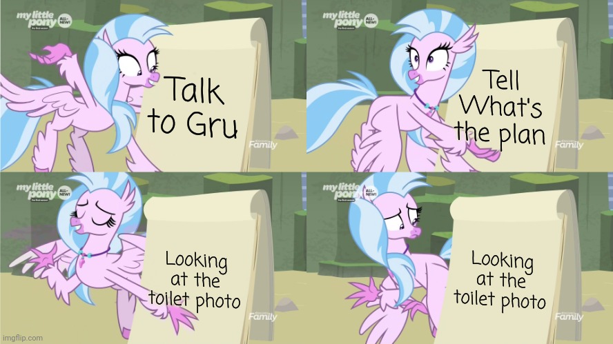 Silverstream's Plan (MLP) | Talk to Gru; Tell What's the plan; Looking at the toilet photo; Looking at the toilet photo | image tagged in silverstream's plan mlp,gru's plan,memes,funny | made w/ Imgflip meme maker