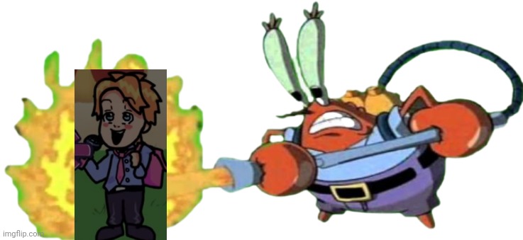 æ | image tagged in mr krabs with flamethrower | made w/ Imgflip meme maker