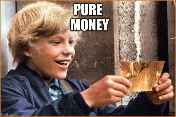 Also known as gold |  PURE; MONEY | image tagged in the golden ticket | made w/ Imgflip meme maker