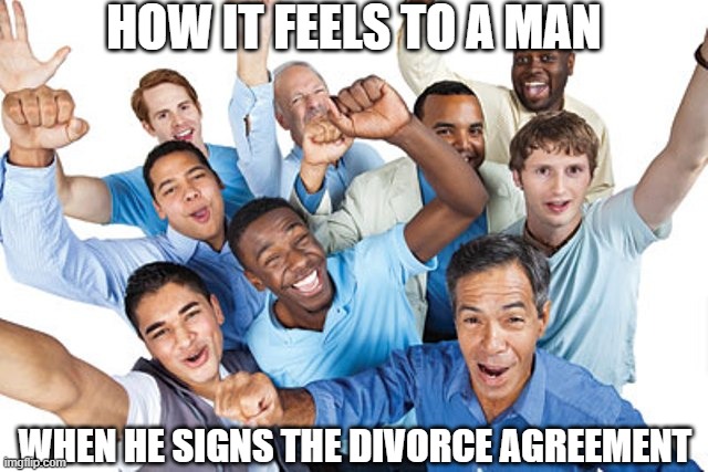 HOW IT FEELS TO A MAN WHEN HE SIGNS THE DIVORCE AGREEMENT | made w/ Imgflip meme maker