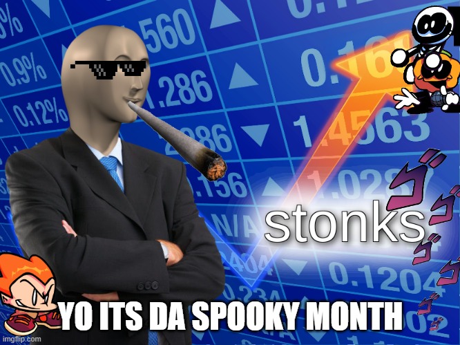 stonks | YO ITS DA SPOOKY MONTH | image tagged in stonks | made w/ Imgflip meme maker
