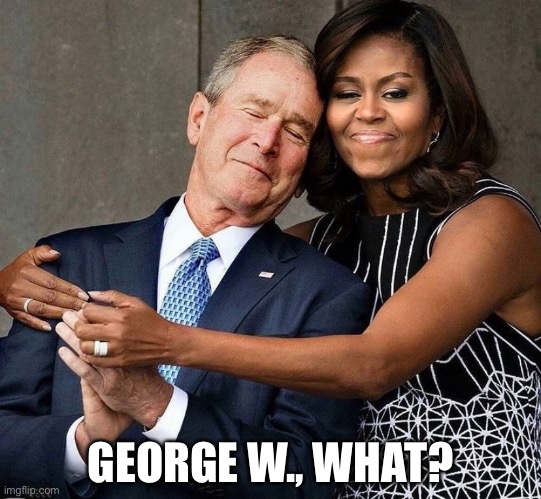 George W., what? | GEORGE W., WHAT? | image tagged in george w bush,george bush,bush,creepy,globalist | made w/ Imgflip meme maker