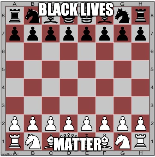 King me | BLACK LIVES; MATTER | image tagged in chess board | made w/ Imgflip meme maker