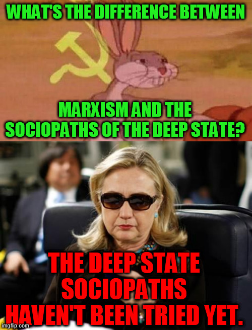 Made this one up in honor of the recently DS-Epsteined genius John McAfee | WHAT'S THE DIFFERENCE BETWEEN; MARXISM AND THE SOCIOPATHS OF THE DEEP STATE? THE DEEP STATE SOCIOPATHS HAVEN'T BEEN TRIED YET. | image tagged in soviet bugs bunny,hillary clinton cellphone,deep state,john mcafee,qanon,conspiracy | made w/ Imgflip meme maker