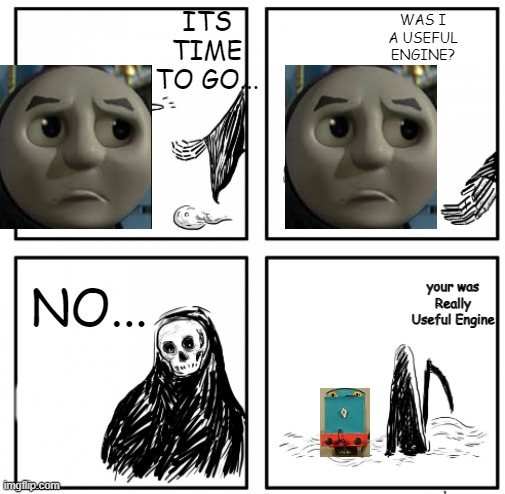 MATTEL ruined Thomas | WAS I A USEFUL ENGINE? ITS TIME TO GO... NO... your was Really Useful Engine; NNNN | image tagged in its time to go multi languages | made w/ Imgflip meme maker