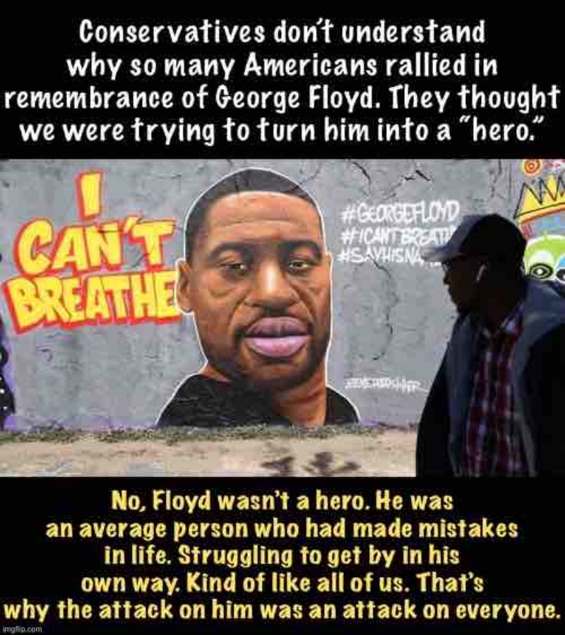 Few of us are heroes. All of us deserve life. | image tagged in george floyd was not a hero,george floyd,black lives matter,blacklivesmatter,equal rights,life | made w/ Imgflip meme maker