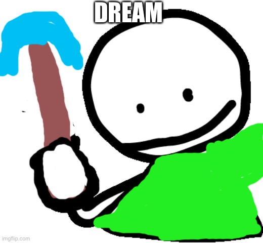 dream | DREAM | image tagged in bob | made w/ Imgflip meme maker