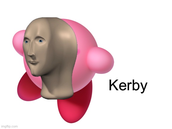 S**tpost time ig | Kerby | image tagged in kirby | made w/ Imgflip meme maker