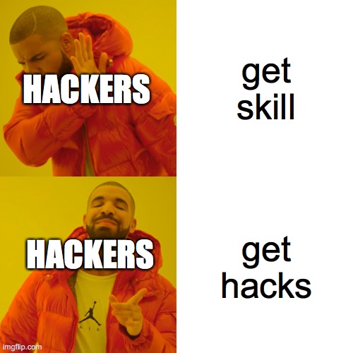 hackers be like | get skill; HACKERS; get hacks; HACKERS | image tagged in memes,drake hotline bling,hackers | made w/ Imgflip meme maker