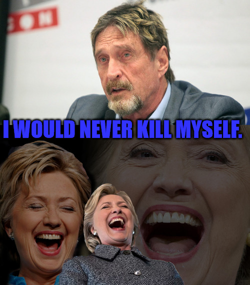 Epsteined? | I WOULD NEVER KILL MYSELF. | image tagged in john mcafee,hillary clinton laughing | made w/ Imgflip meme maker