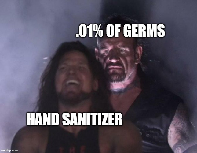The Undertaker | .01% OF GERMS; HAND SANITIZER | image tagged in the undertaker | made w/ Imgflip meme maker