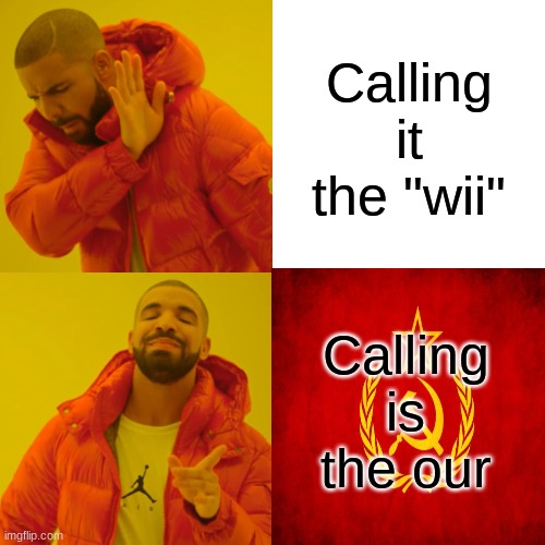 Lemme play on the our | Calling it the "wii"; Calling is the our | made w/ Imgflip meme maker