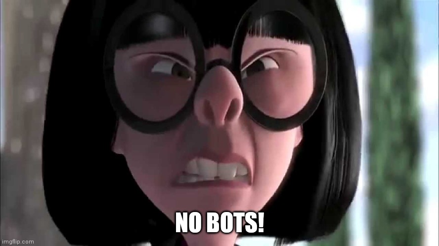 Destroy the bots! |  NO BOTS! | image tagged in edna mode no capes,no more,robots | made w/ Imgflip meme maker