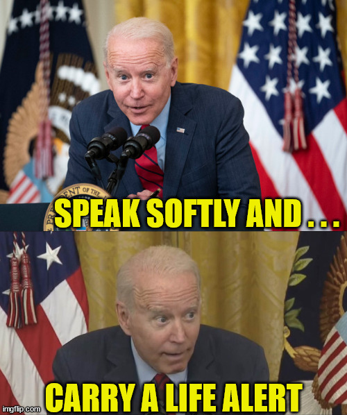 Biden Whisper | SPEAK SOFTLY AND . . . CARRY A LIFE ALERT | image tagged in memes,creepy joe biden,life alert,one does not simply,aint nobody got time for that,satan speaks | made w/ Imgflip meme maker