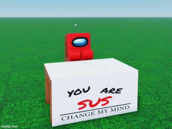 roblox is sus | image tagged in change my mind,custom template,roblox,roblox meme,among us,sus | made w/ Imgflip meme maker