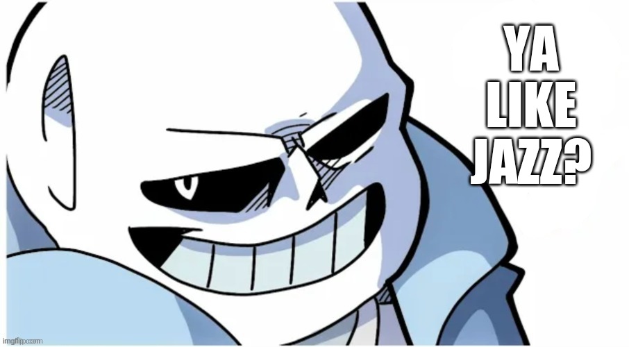 YA LIKE JAZZ? | made w/ Imgflip meme maker