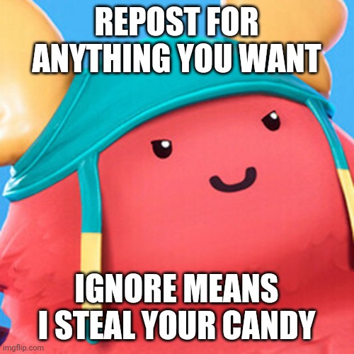 Nobodys gonna repost ;( | REPOST FOR ANYTHING YOU WANT; IGNORE MEANS I STEAL YOUR CANDY | image tagged in guff evil smile | made w/ Imgflip meme maker
