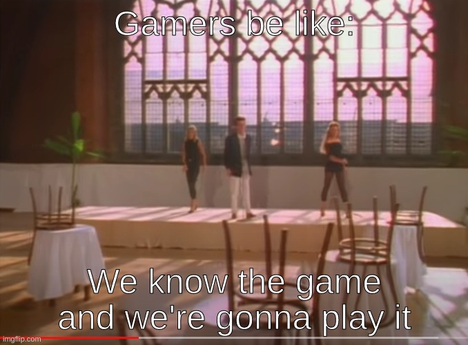 Gonna play it | Gamers be like:; We know the game and we're gonna play it | image tagged in gonna play it | made w/ Imgflip meme maker