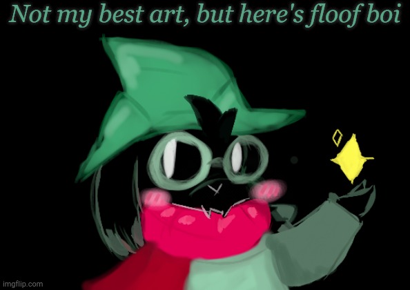 Ik I didn't get 10 upvotes on that meme but I was bored | Not my best art, but here's floof boi | image tagged in ralsei | made w/ Imgflip meme maker