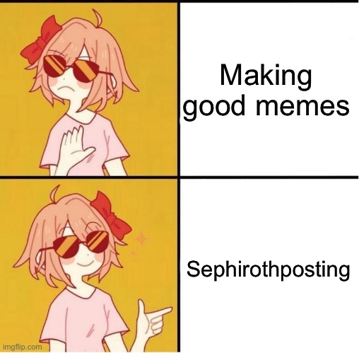 Sayori Drake | Making good memes; Sephirothposting | image tagged in sayori drake,sephiroth,memes | made w/ Imgflip meme maker