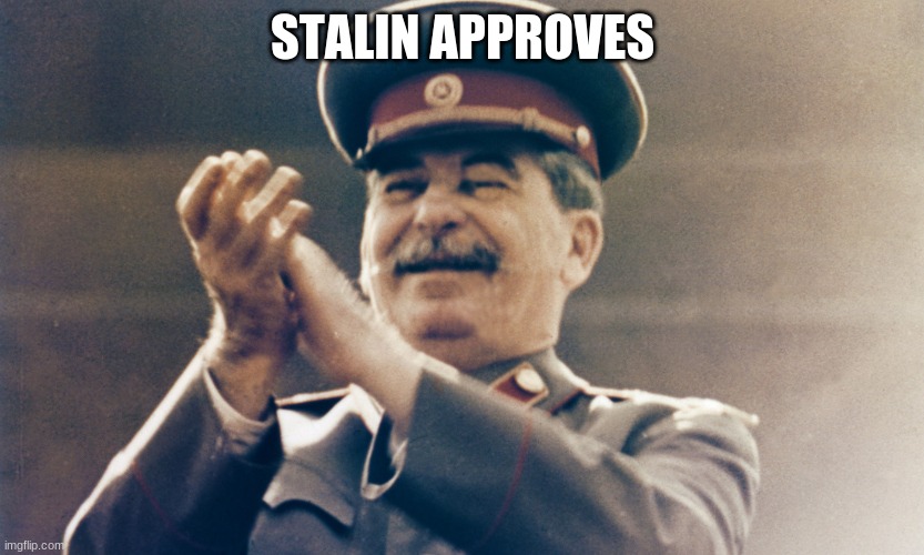 Stalin Approves | STALIN APPROVES | image tagged in stalin approves | made w/ Imgflip meme maker