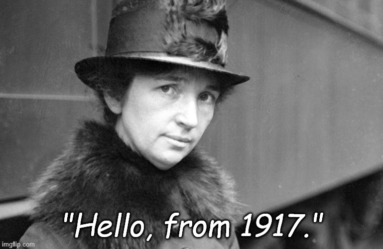 margaret sanger 1917 | "Hello, from 1917." | image tagged in margaret sanger 1917 | made w/ Imgflip meme maker